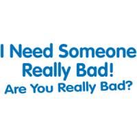 I Need Someone Really Bad Are You Really Bad T-shirt 