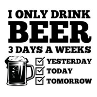 I only drink beer 3 days a week. Yesterday Today Tomorrow - Funny Beer T-Shirt