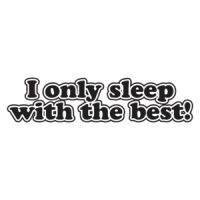 I Only Sleep With The Best T-shirt
