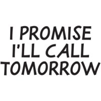 I Promise I'll Call Tomorrow T-shirt