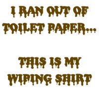 I Ran Out Of Toilet Paper This Is My Wiping Shirt Funny Coronavirus Shirt