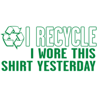 I Recycle, I Wore This Shirt Yesterday T-shirt 
