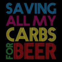 Saving all my carbs for beer - funny beer drinking t-shirt