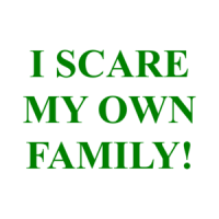 I SCARE MY OWN FAMILY! Shirt