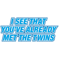 I See That You've Already Met The Twins T-shirt