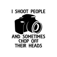 I Shoot People And Sometimes Chop Off Their Heads T-Shirt