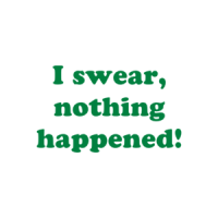 I swear, nothing happened! Shirt