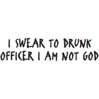 I Swear To Drunk Officer I Am Not God T-shirt 