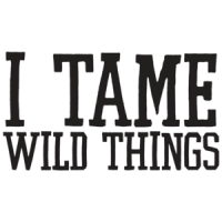 I Tame Wild Things T-shirt