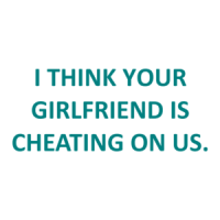 I THINK YOUR GIRLFRIEND IS CHEATING ON US. Shirt