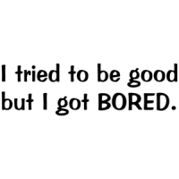 I Tried To Be Good, But I Got Bored Funny Shirt