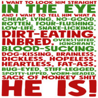 I want to look him straight in the eye and I want to tell him what a cheap, lying, no-good... Christmas T-Shirt