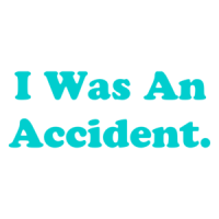I Was An Accident. Shirt