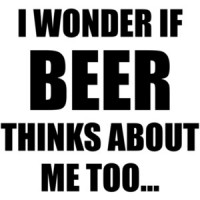 I WONDER IF BEER THINKS ABOUT ME TOO... funny beer t-shirt