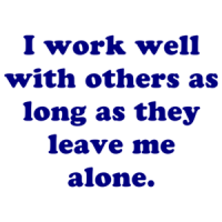 I Work Well With Others As Long As They Leave Me Alone. Shirt