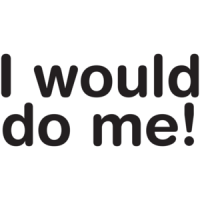 I Would Do Me T-shirt