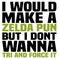 I would make a Zelda pun but I don't wanna TRI and force it - funny pun video game t-shirt