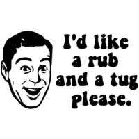I'd like a rub and a tug please. T-Shirt