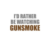 I'd rather be watching Gunsmoke - gunsmoke t-shirt