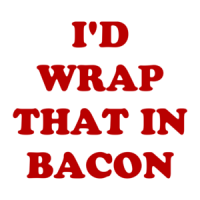 I'D WRAP THAT IN BACON Shirt