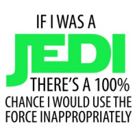 If I was a JEDI There's a 100% chance I would use the force inappropriately. Funny Star Wars T-Shirt