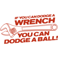 If You Can Dodge A Wrench You Can Dodge A Ball T-shirt