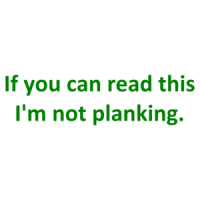If you can read this I'm not planking. Shirt