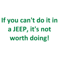 If You Can't Do It In A Jeep, It's Not Worth Doing! Shirt