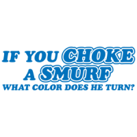 If You Choke A Smurf What Color Does He Turn T-shirt