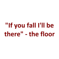 "If you fall I'll be there" - the floor Shirt