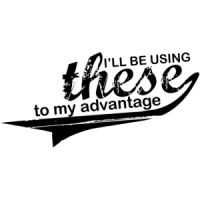 I'll Be Using These To My Advantage - Shirt
