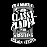 I'm A Graceful And Classy Lady Until Wrestling Season Starts T-Shirt