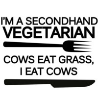 I'm a secondhand vegetarian. Cows eat grass, I eat cows. Funny T-Shirt