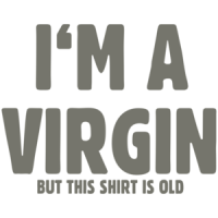I'm A Virgin But This Shirt Is Old T-shirt