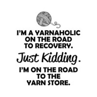 I'm A Yarnaholic On The Road To Recovery Just Kidding I'm On The Road To The Yarn Store T-Shirt