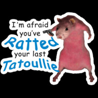 I'm afraid you've ratted your last tatoullie. Funny T-Shirt