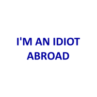 I'M AN IDIOT ABROAD Shirt