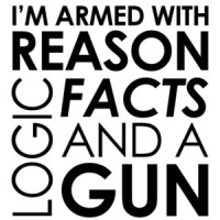 I'm armed with reason logic facts and a cop - pro gun t-shirt