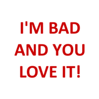 I'M BAD AND YOU LOVE IT! Shirt