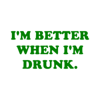 I'M BETTER WHEN I'M DRUNK. Shirt