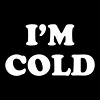 I'M COLD - Funny Ladies T-Shirt
