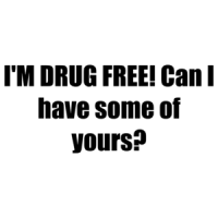 I'M DRUG FREE! Can I have some of yours? Shirt
