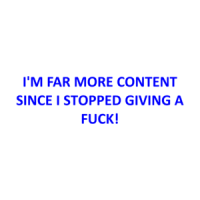I'M FAR MORE CONTENT SINCE I STOPPED GIVING A FUCK! Shirt