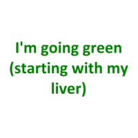 I'm going green (starting with my liver) Shirt