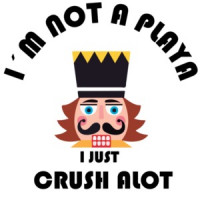 I'm not a playa I just crush a lot. Nutcracker Christmas T-Shirt