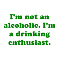 I'm not an alcoholic. I'm a drinking enthusiast. Shirt