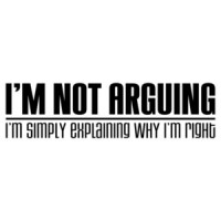 I'm Not Arguing, I'm Simply Explaining Why I'm Right T-Shirt