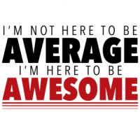 I'm not here to be average - I'm here to be awesome - funny t-shirt