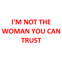 I'm Not The Woman You Can Trust Shirt