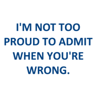 I'M NOT TOO PROUD TO ADMIT WHEN YOU'RE WRONG. Shirt